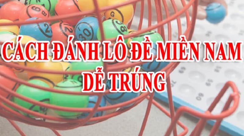 Hướng dẫn đánh lô đề miền Nam dễ trúng